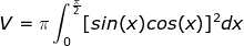 \dpi{100} \fn_jvn V=\pi\int_{0}^{\frac{\pi}{2}}[sin(x)cos(x)]^2dx
